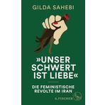 »Unser Schwert ist Liebe«: Die feministische Revolte im Iran