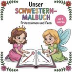 Unser Schwestern-Malbuch - Prinzessinnen und Feen | Mädchen ab 5 Jahren | Malbuch für Zwei, 25 doppelte Motive: Kein Streit ums schönste Motiv | Ideal für Geschwister, Freundinnen oder Eltern & Kind