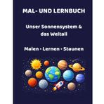 Unser Sonnensystem & das Weltall: Mal- und Lernbuch für Kinder ab 3 Jahren - Planeten, Sterne, Monde & spannende Himmelsphänomene