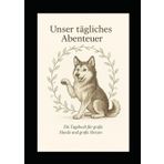 Unser tägliches Abenteuer: Ein Tagebuch für große Hunde und große Herzen