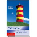 Unser Vater: Mit Jesus leben und beten lernen