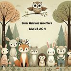 Unser Wald und seine Tiere - Malbuch: niedlicher und kreativer Ausmalspaß für kleine Waldliebhaber: Perfekt für kleine Entdecker