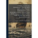 Unsere Flotte Im Weltkriege 1914/15; Dem Deutschen Volke Geschildert Von Kontreadmiral Kalau Vom Hofe; Abgeschlossen Ende Februar 1915, Mit Neun Kartenskizzen