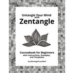 Untangle Your Mind with Zentangle: Coursebook for Beginners with Instructions, Examples and Templates