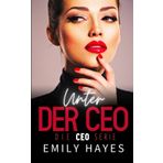 Unter der CEO: Eine heiße Age-Gap-Romanze zwischen Ice Queen und Assistentin mit Happy End (Die CEO-Serie, Band 2)