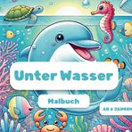 Unter Wasser: Malbuch Kinder 4-8 Jahre, abwechslungsreiche Bilder zum kreativen Ausmalen, für Jungen und Mädchen, bunte Fische, Korallen, Schildkröten, Meerjungfrauen, und viele andere Motive