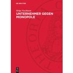Unternehmer Gegen Monopole: Über Struktur Und Aktionen Antimonopolistischer Bürgerlicher Gruppen Zu Beginn Des 20. Jahrhunderts