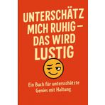 Unterschätz mich Ruhig - das wird lustig: Ein Buch für stille Genies, die man besser nicht unterschätzt – mit Witz, Haltung und jeder Menge Aha-Momenten.