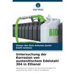 Untersuchung der Korrosion von austenitischem Edelstahl 304 in Ethanol
