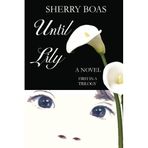 [Until Lily: A Novel: The First in a Trilogy: Volume 1 (The Lily Series)] [By: Boas, Sherry] [August, 2011]