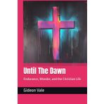 Until The Dawn: Endurance, Wonder, and the Christian Life
