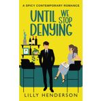 Until We Stop Denying: A Spicy Contemporary Romance (Until Series, Band 5)