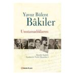 UNUTAMADIKLARIM - YAVUZ BÜLENT BAKILER