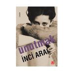UNUTMAK - INCI ARAL