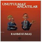 Unutulmaz Anlatılar - Rahmi Kumaş