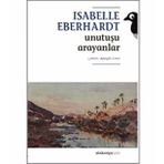 UNUTUŞU ARAYANLAR - ISABELLE EBERHARDT