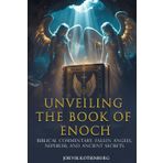 Unveiling the Book of Enoch: Biblical commentary, Fallen Angels, Nephilim, and Ancient Secrets Explained