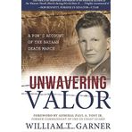 [Unwavering Valor: A POW's Account of the Bataan Death March] [By: Garner, William T] [February, 2015]