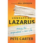 Unwrapping Lazarus: Freeing The Supernatural In Your Life by Pete Carter (17-Jun-2014) Paperback