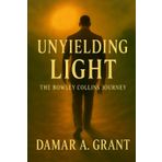 Unyielding Light: The Bowley Collins Journey