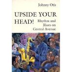 [Upside Your Head!: Rhythm and Blues on Central Avenue] (By: Johnny Otis) [published: May, 1995]