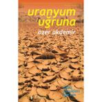 Uranyum Uğruna - Özer Akdemir