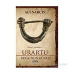 Urartu: Doğu’nun Güneşi - Dünya Uygarlıkları - Ali Narçın