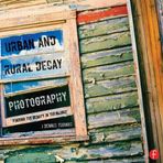 Urban and Rural Decay Photography: How to Capture the Beauty in the Blight by J. Dennis Thomas (2013-07-24)
