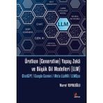 Üretken (Generative) Yapay Zekâ ve Büyük Dil Modelleri (Llm) - Murat Topaloğlu