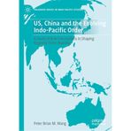 Us, China and the Evolving Indo-Pacific Order: A Study of Role Conceptions in Shaping Regional Order Building