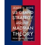US grand strategy and the Madman Theory: From Nixon to Trump