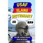 USAF Slang Dictionary: 500 Hilarious US Air Force Slang Words and High-Flying Terms from A to Z