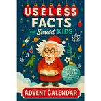 Useless Facts for Smart Kids Advent Calendar – 24 Days with 180+ Funny, Interesting and Fascinating Facts about Science, History, Animals, Space and Everything in Between! (Book + App)