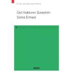 Üst Hakkının Süresinin Sona Ermesi - Medeni Hukuk Monografileri - Dr. Öğr. Üyesi Agah Kürşat Karauz 1. Baskı, Ekim 2022