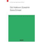 Üst Hakkının Süresinin Sona Ermesi - Medeni Hukuk Monografileri - Dr. Öğr. Üyesi Agah Kürşat Karauz 1. Baskı, Ekim 2022
