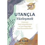 Utançla Yüzleşmek - Utancınızı Nasıl Anlayabilirsiniz ve İçsel Özgürlüğü Nasıl Kazanabilirsiniz?