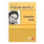 Ütopyalar İyidir - Füsun Akatlı