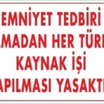 Uyarı Levhası Emniyet Tedbiri Almadan Her Türlü Kaynak İşi Yapılması Yasaktır ''724''