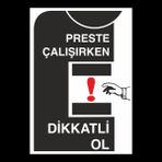 Uyarı Levhası Preste Çalışırken Dikkatli Ol \