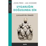 Uygarlığın Doğusunda Din - John Fred Ian Hodder