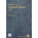 UYGARLIK SÜRECİ: CILT 1 SOSYO-OLUŞUMSAL VE PSIKO-OLUŞUMSAL İNCELEMELER - NORBERT ELIAS