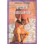 UYGARLIK YARGILANIYOR - ARNOLD JOSEPH TOYNBEE