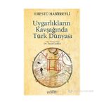 UYGARLIKLARIN KAVŞAĞINDA TÜRK DÜNYASI - ERESTÜ HABIBBEYLI