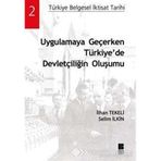 UYGULAMAYA GEÇERKEN TÜRKİYEDE DEVLETÇİLİĞİN OLUŞUMU - İLHAN TEKELI;SELIM İLKİN