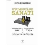 UYUMSUZLUK SANATI KENDI KURALLARINI KOY, İSTEDİĞİN HAYATI YAŞA VE DÜNYAYI DEĞİŞTİR - CHRIS GUILLEBEAU