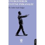 Uyurgezerlik Üstüne Psikanaliz