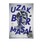 Uzak Bir Masal - İrem Uzunhasanoğlu