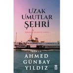 Uzak Umutlar Şehri - Ahmed Günbay Yıldız
