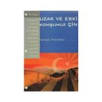 UZAK VE ESKI KOMŞUMUZ ÇIN - GENEL