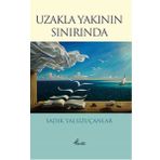 Uzakla Yakının Sınırında - Sadık Yalsızuçanlar